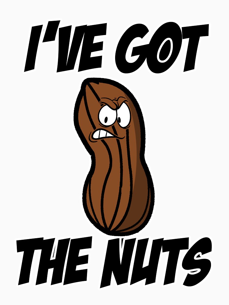 "Ive got the nuts peanut" Tshirt for Sale by buxx Redbubble ive tshirts got tshirts