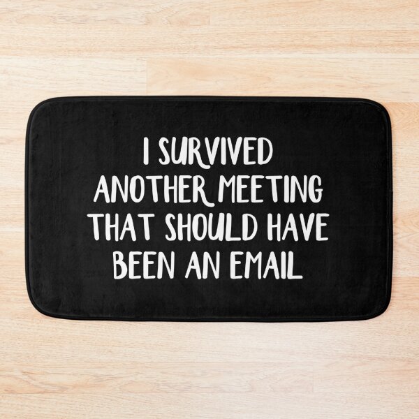 Item preview, I survived another meeting that should have been an email designed and sold by allthetees.