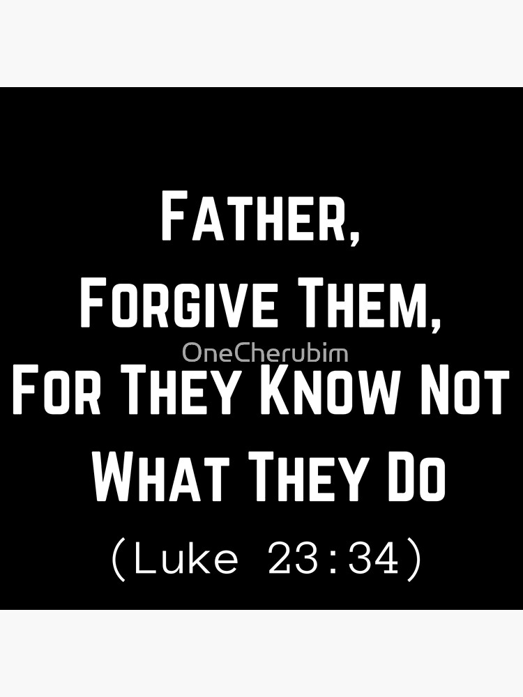 "Father Them For They Not Know What They Do (Luke 2334