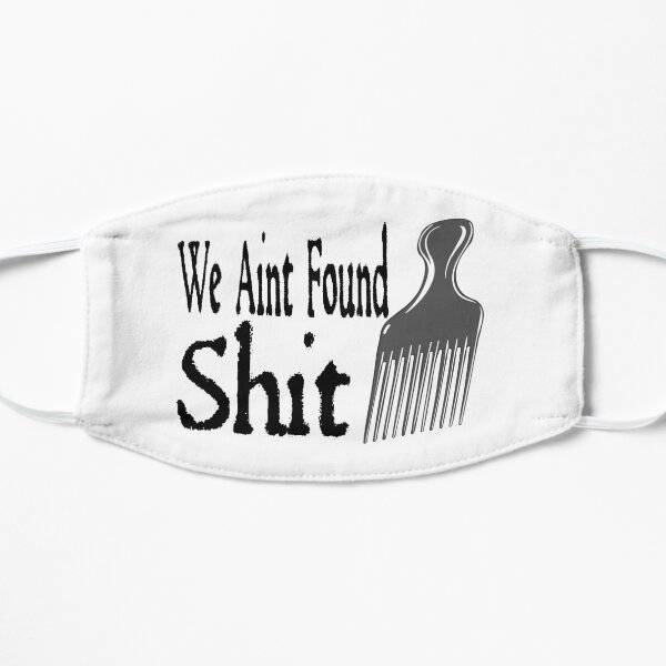 We Aint Found Shit! Slim Fit Spaceballs Flat Mask