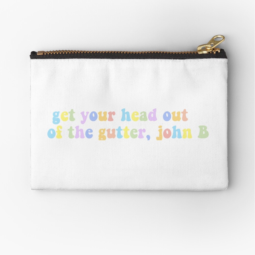 outer-banks-get-your-head-out-of-the-gutter-john-b-quote-zipper-pouch