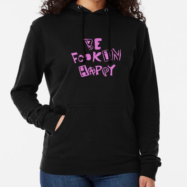 be fookin happy hoodie