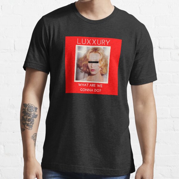 LUXXURY "What Are We Gonna Do?" Essential T-Shirt
