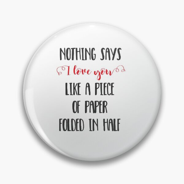 Item preview, Nothing Says I Love You Like a Piece of Paper Folded in Half designed and sold by Laura Lise Wong.