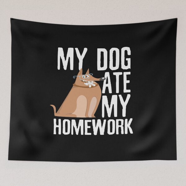 Item preview, My dog ate my homework funny home task excuse dogs lover owner gift  designed and sold by alenaz.