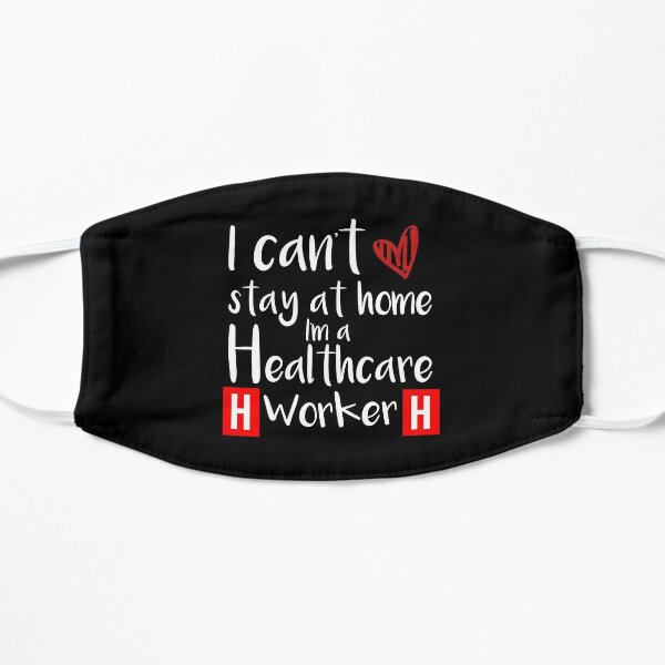 I Can't Stay At Home I'm A Healthcare Worker Rn Lpn Cna Essential Worker Human Flat Mask