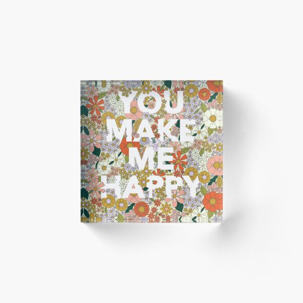 Retro flower print with You Make Me Happy text Acrylic Block