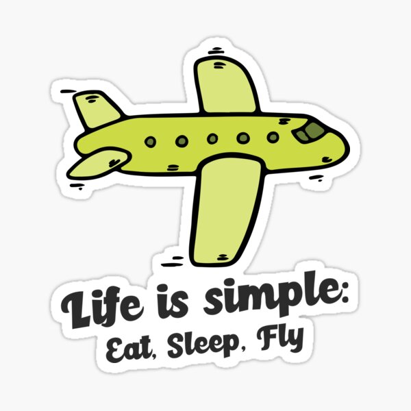Life is Simple: Eat, Sleep, Fly Sticker