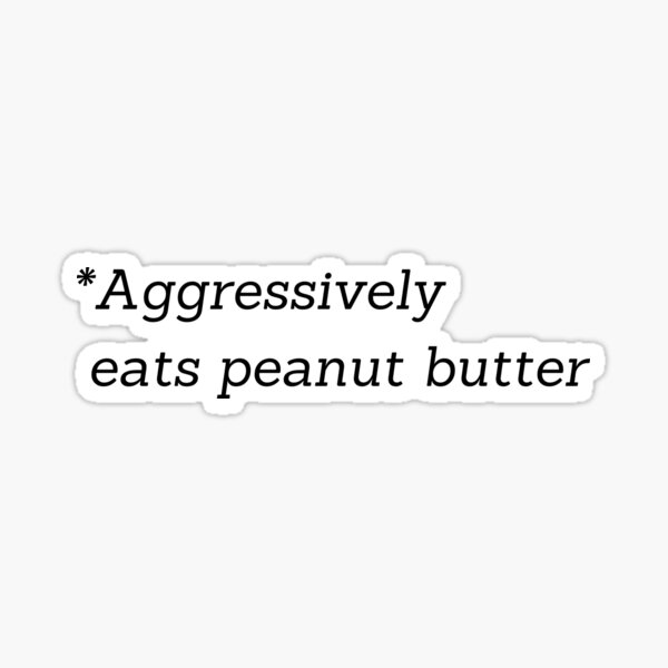 Item preview, Aggressively eats peanut butter designed and sold by Artsy AF.