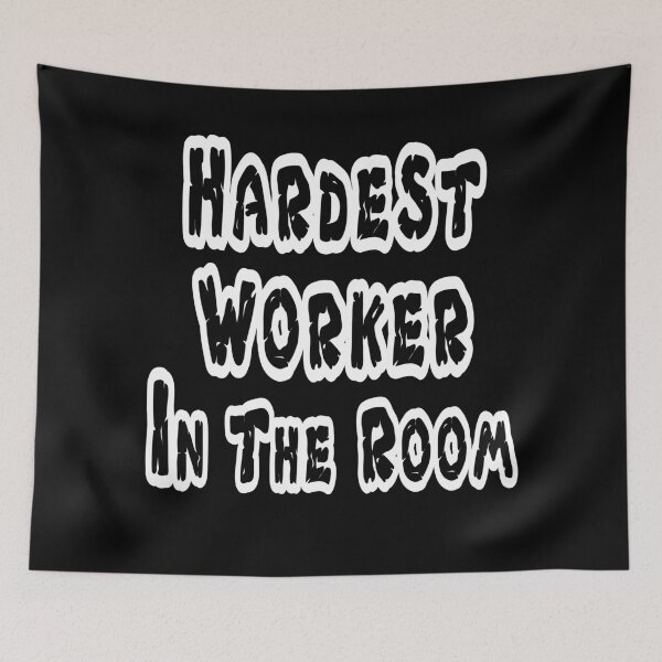 Item preview, Hardest worker in the room designed and sold by Mirnamar.