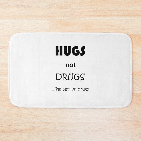 Item preview, Hugs not drugs....I'm also on drugs designed and sold by newbs.