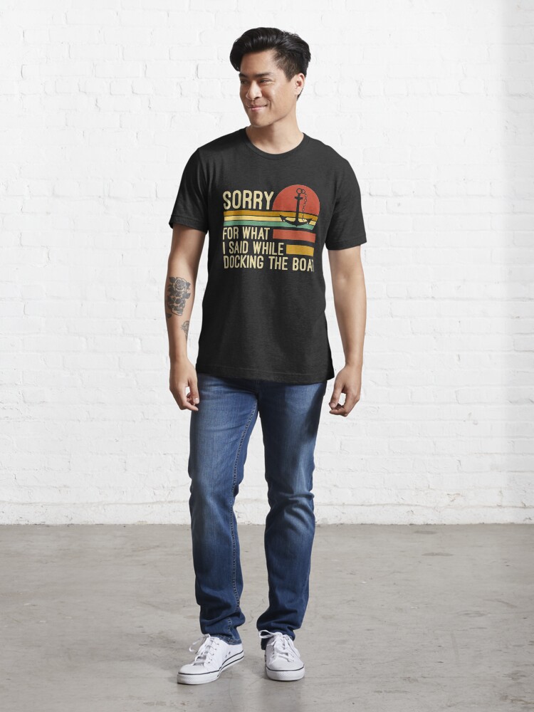 Alternate view of Sorry for what I said while docking the boat Essential T-Shirt