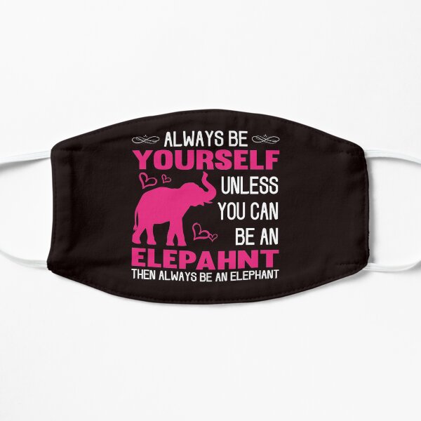Always Be Yourself Unless You Can Be An Elephant Mask