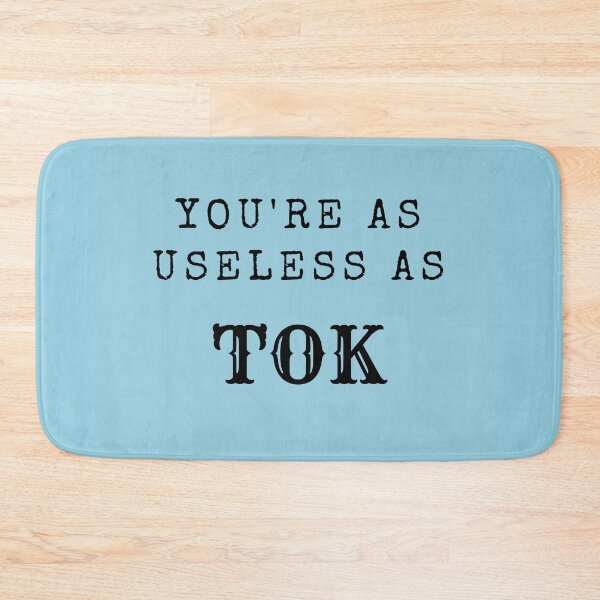 Item preview, You're as useless as TOK designed and sold by CristinaPatti.