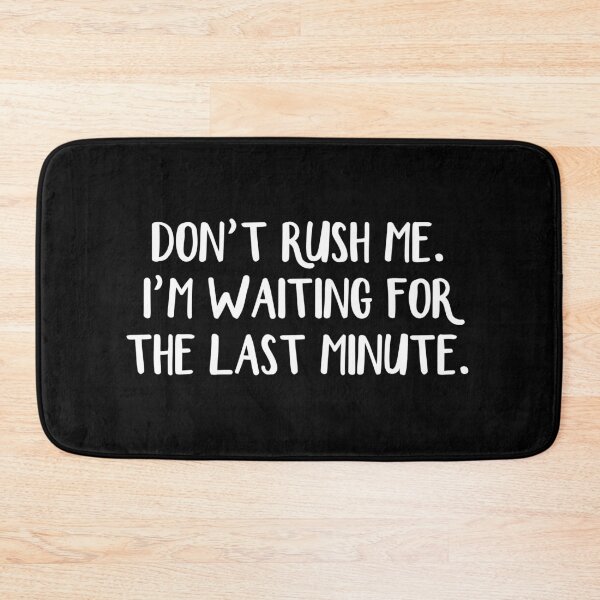 Item preview, Don't rush me I'm waiting for the last minute designed and sold by allthetees.