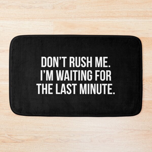 Item preview, Don't rush me I'm waiting for the last minute designed and sold by allthetees.