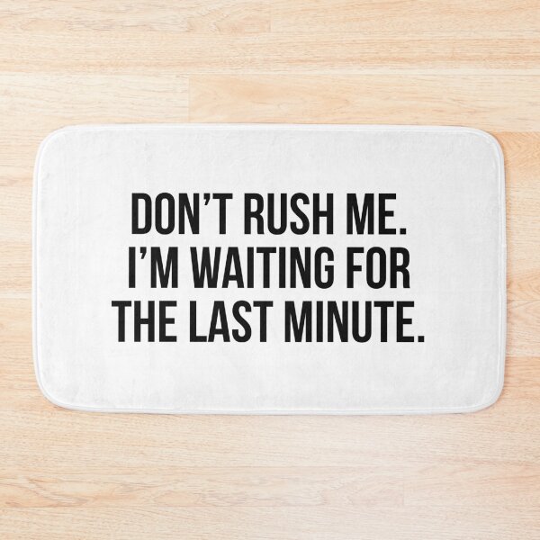 Item preview, Don't rush me I'm waiting for the last minute designed and sold by allthetees.