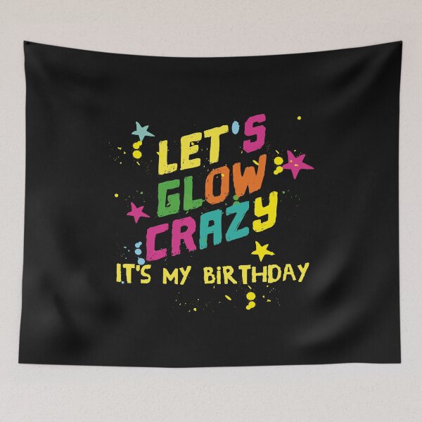 Item preview, Let's Glow Crazy It's My Birthday Party Funny  designed and sold by alenaz.