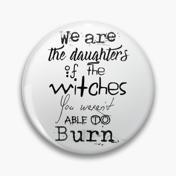 Item preview, We are the daughters of the witches you weren't able to burn. designed and sold by mensijazavcevic.