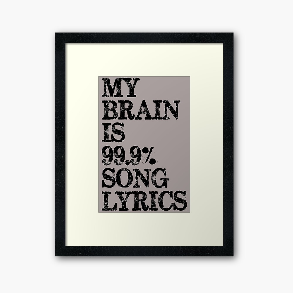 Music Lover Gifts My Brain Is 99 Song Lyrics Funny Gift Ideas For Songwriters Singers Music Lovers With Lyricist Framed Art Print By Merkraht Redbubble