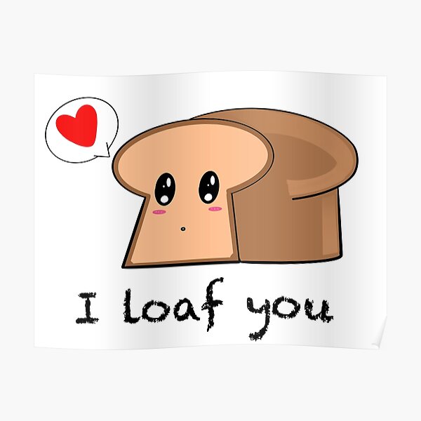 I Loaf Bread Gifts & Merchandise | Redbubble