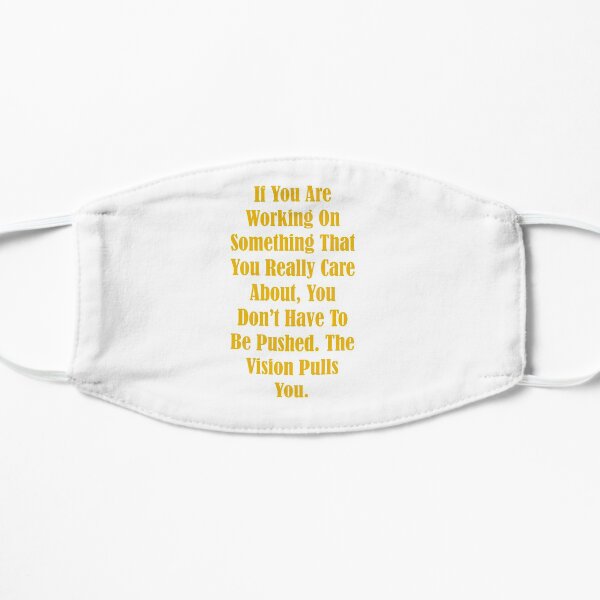 If You Are Working On Something, the Vision Pulls You Mask