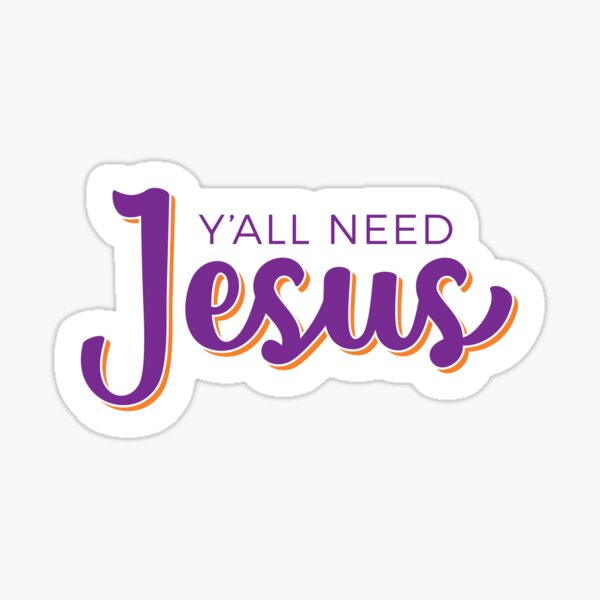 Y'all Need Jesus Sticker – 615 Collection