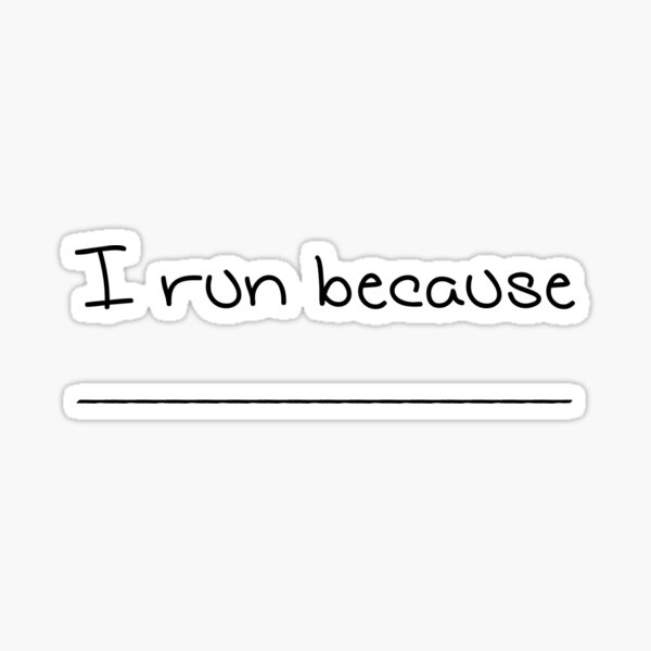 Item preview, I run because...  designed and sold by ambo611.