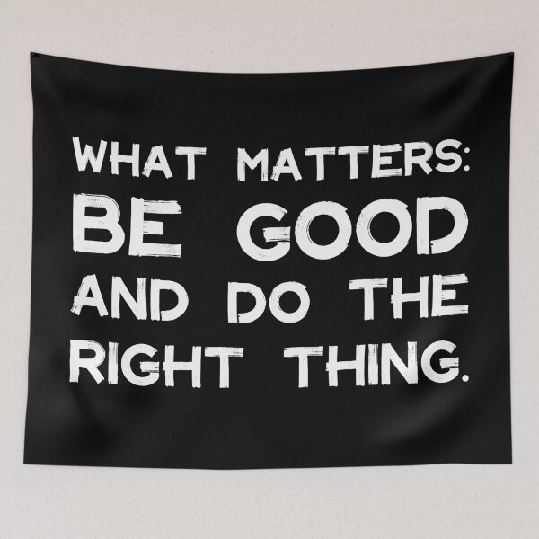 Item preview, What Matters: Be Good and Do the Right Thing | Life | Quotes | Black designed and sold by Wintre2.
