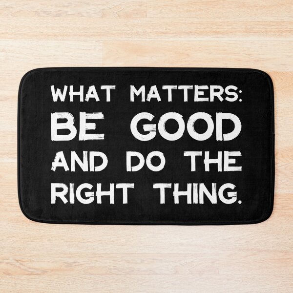 Item preview, What Matters: Be Good and Do the Right Thing | Life | Quotes | Black designed and sold by Wintre2.