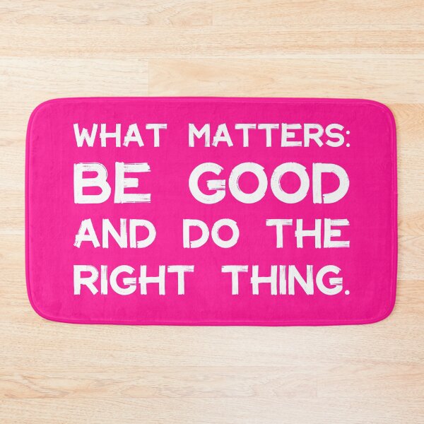 Item preview, What Matters: Be Good and Do the Right Thing | Life | Quotes | Pink designed and sold by Wintre2.