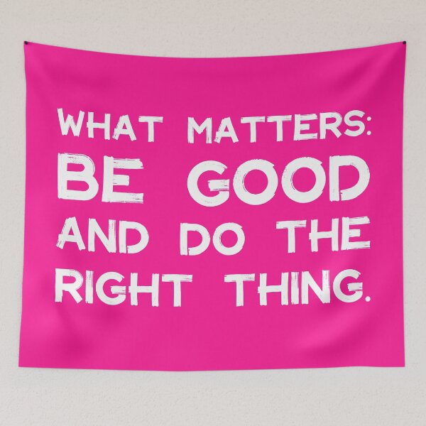 Item preview, What Matters: Be Good and Do the Right Thing | Life | Quotes | Pink designed and sold by Wintre2.