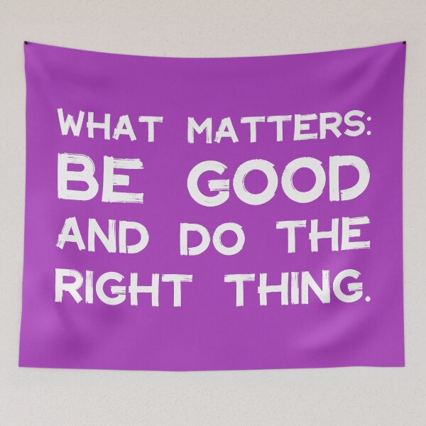 Item preview, What Matters: Be Good and Do the Right Thing | Life | Quotes | Purple designed and sold by Wintre2.
