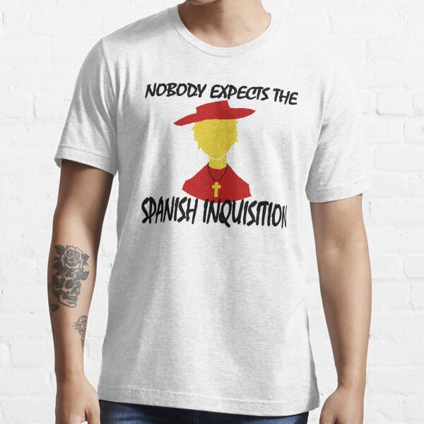 Nobody Expects The Spanish Inquisition T Shirt For Sale By