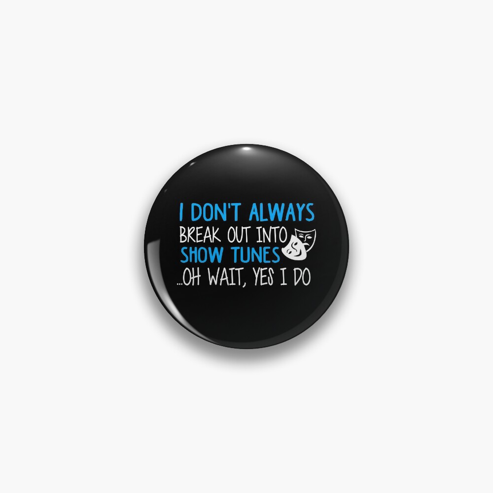 Break Out Into Show Tunes. Funny Theatre Gift. Pin