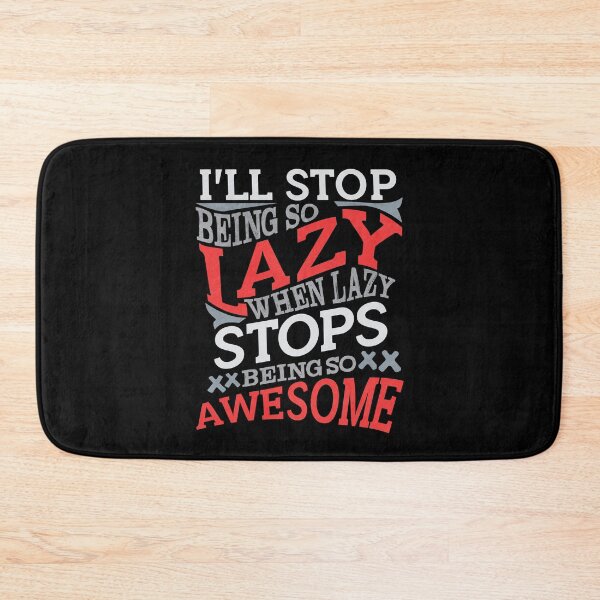 Item preview, I'll Stop Being Lazy When Lazy Stops Being Awesome designed and sold by Mrpotts73.
