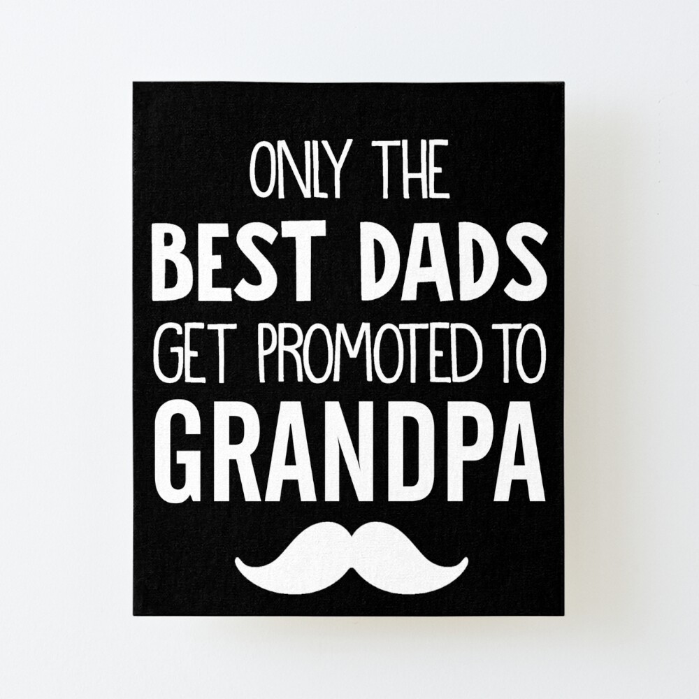 Grandpa Announcement Shirt Only The Best Dads Get Promoted To Grandpa New Grandpa  Gift Grandfather To Be Grandpa Father's Day Gift Art Board Print for Sale  by mydagreat