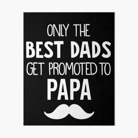 Download Gramps Announcement Shirt Only The Best Dads Get Promoted To Papa New Gramps Gift Grandfather To Be Gramps Father S Day Gift Art Board Print By Mydagreat Redbubble