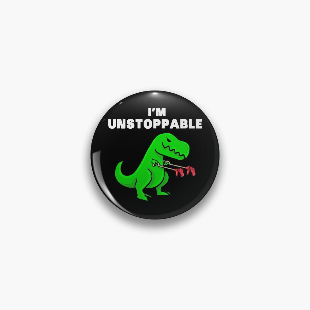 I AM UNSTOPPABLE Dinosaur T-Rex Tyrannosaurus Pin