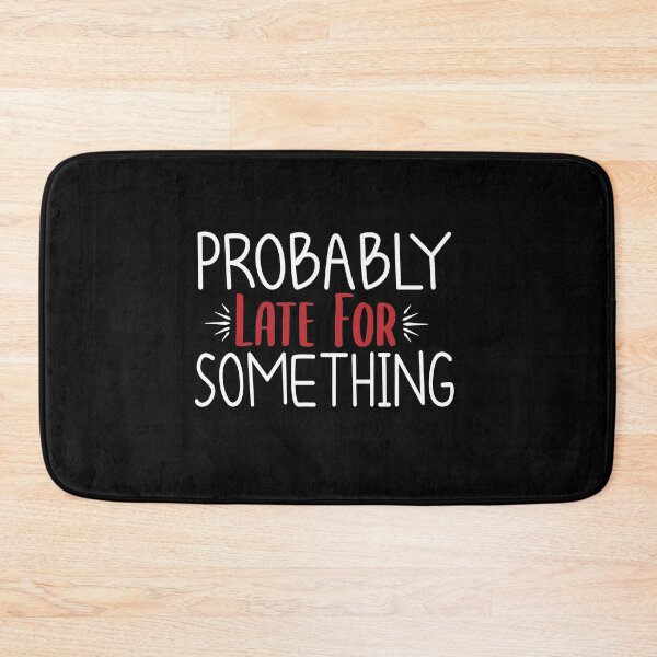 Item preview, Probably Late For Something , Funny , Sorry I'm Late I Didn't Want to Come, Mom, Late , Funny, Always Late, New Mom Gift designed and sold by Chamssou.