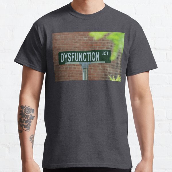 Dysfunction Junction - The street where you live. Classic T-Shirt