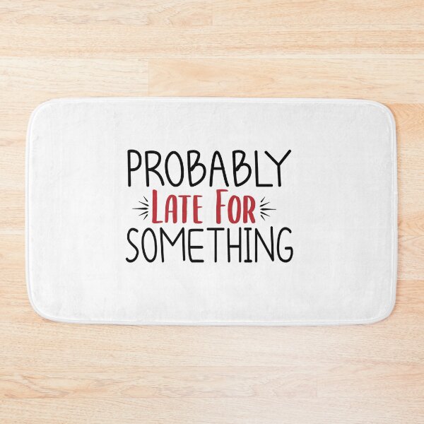 Item preview, Probably Late For Something , Funny , Sorry I'm Late I Didn't Want to Come, Mom, Late , Funny, Always Late, New Mom Gift designed and sold by Chamssou.