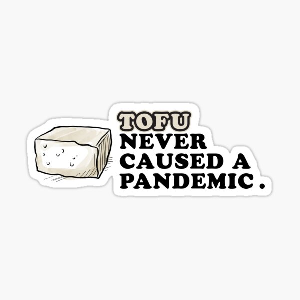 Tofu never caused a pandemic. Sticker