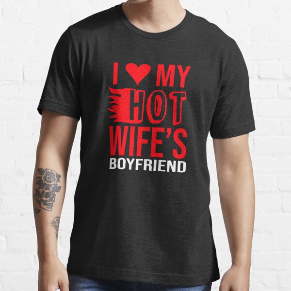 I love my hot wife's boyfriend Essential T-Shirt