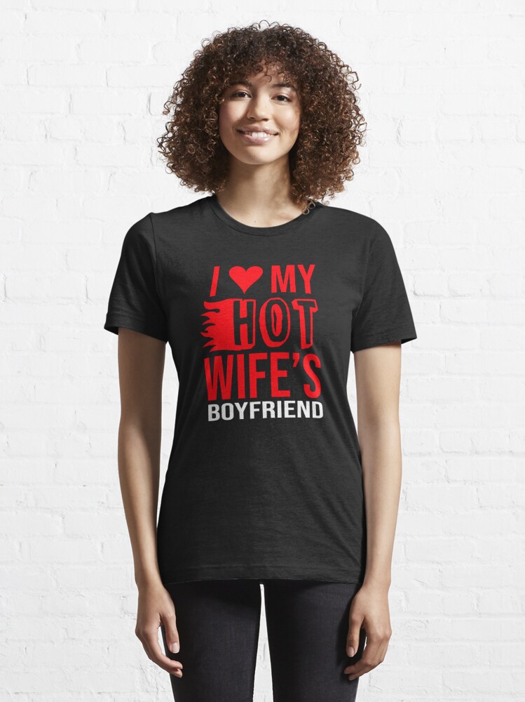 I Love My Hot Wifes Boyfriend T Shirt For Sale By Flaamez Redbubble Cuck T Shirts Wife 6811