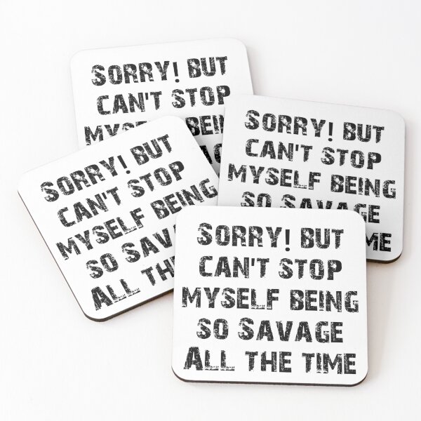 Item preview, Sorry but I can't stop myself being so Savage all the time designed and sold by Sujitmone.