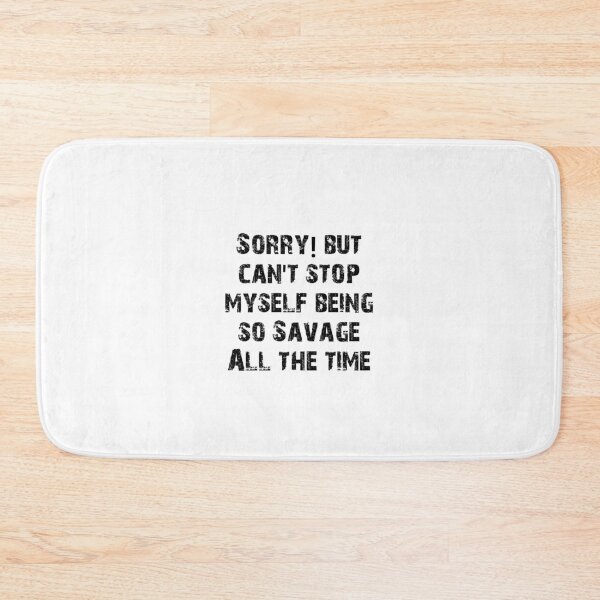 Item preview, Sorry but I can't stop myself being so Savage all the time designed and sold by Sujitmone.