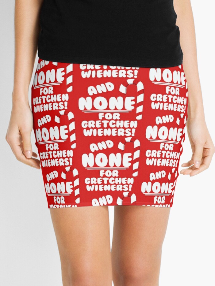 And NONE For Gretchen Wieners! - Mean Girls Christmas Mini Skirt for Sale  by Maehemm