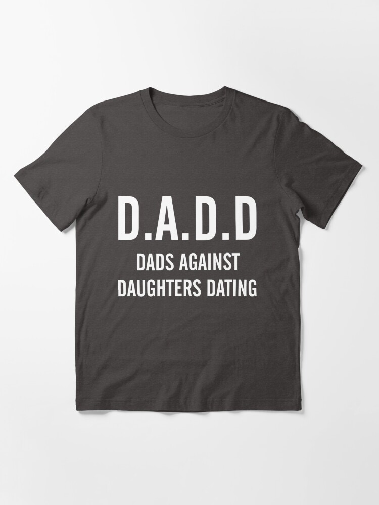 Dads Against Daughters Dating Shirt Dad Of Girls Gift Father's Day Gift No  Dating Ever Dad With Daughters Girl Dad Shirt Funny Dad Tshirt | Essential