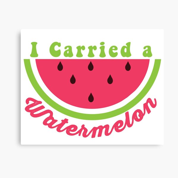 I Carried A Watermelon Canvas Print
